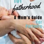 preparing for fatherhood. a mom's guide for partners.